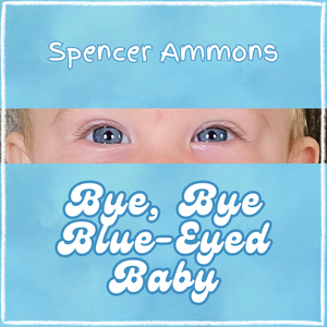 Bye, Bye Blue-Eyed Baby