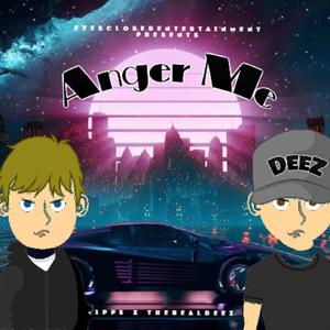 Anger Me (feat. TheRealDeez)