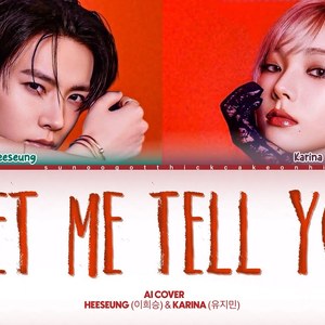 HEESEUNG(ENHYPEN) × KARINA(aespa)-LET ME TELL YOU