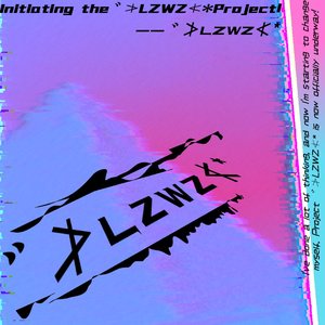 Initiating the゛≯LZWZ≮*Project