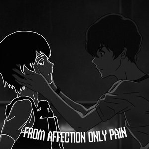 From Affection Only Pain