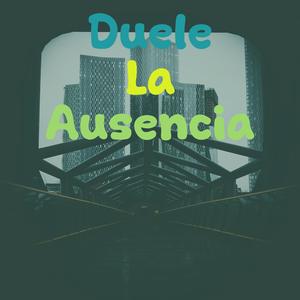 Duele La Ausencia