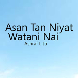 Asan Tan Niyat Watani Nai