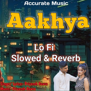 Aakhya (Lofi & Slow Reverb)