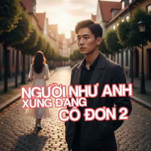 Người Như Anh Xứng Đáng Cô Đơn 2
