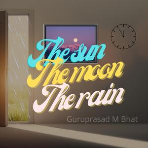 The sun The moon The rain