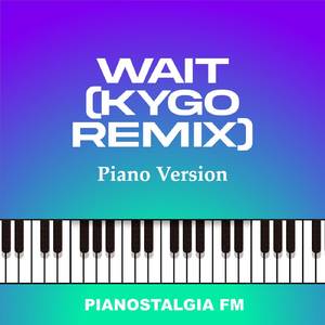Wait (Kygo Remix) (Piano Version)
