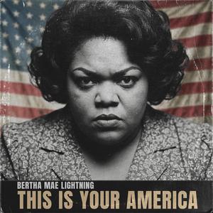 This Is Your America (feat. Bertha Mae Lightning)