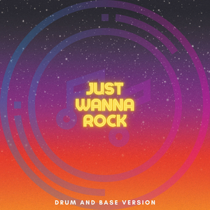 Just Wanna Rock (Drum and Base Version)