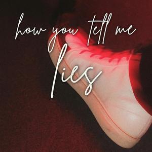 How you tell me lies?