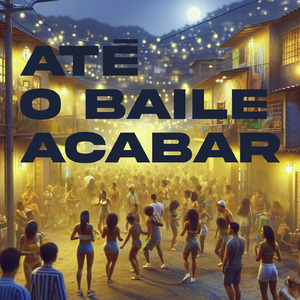 Até o baile acabar
