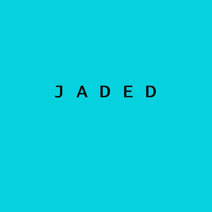 Jaded