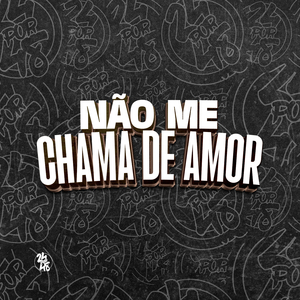 Não Me Chama de Amor