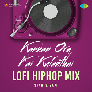 Kannan Oru Kai Kulanthai (Lofi Hiphop Mix)