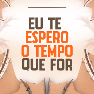Eu Te Espero o Tempo Que For