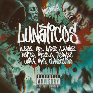 Lunaticos (feat. Botter, KRN, Mozolo, Largo Alkanze, Bleez, Trebas, Unika & Maik Clandestino)