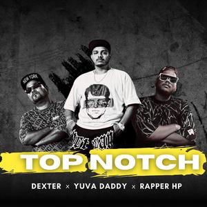 TOP NOTCH (Yuva Daddy x Rapper HP x Dexter)