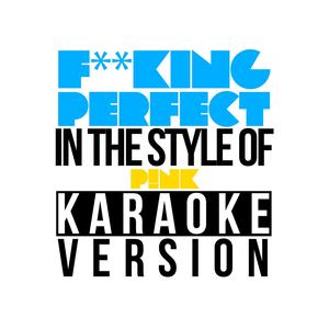 ****ing Perfect (In the Style of Pink) [Karaoke Version]