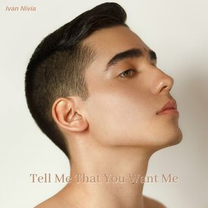 Tell Me That You Want Me