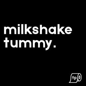 Milkshake Tummy