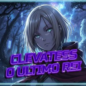 Clevatess (o ultimo rei)