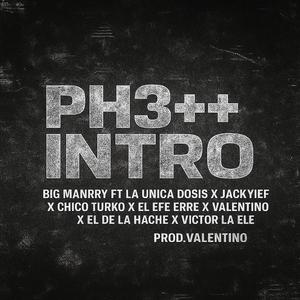PH3+++ INTRO (feat. La Única Dosis, JackYief, Chico Turko, El Efe Erre, El De La Hache, Víctor La Ele & Valentino) (INTRO 1)