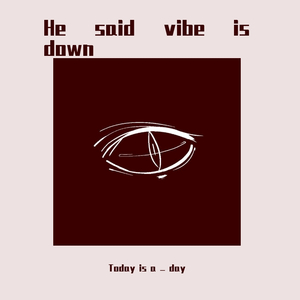 He said vibe is down