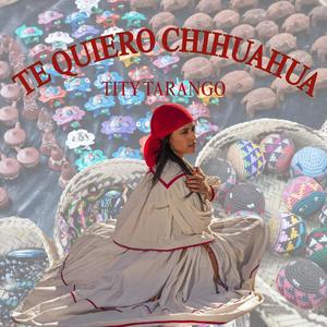TE QUIERO CHIHUAHUA
