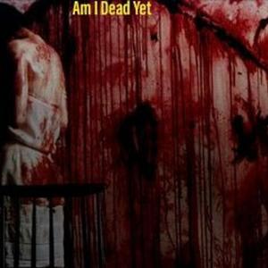 Am I Dead Yet