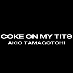 COKE ON MY TITS