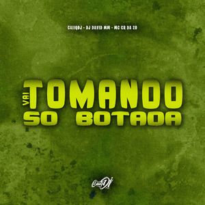 Vai Tomando Só Botada