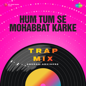 Hum Tum Se Mohabbat Karke - Trap Mix