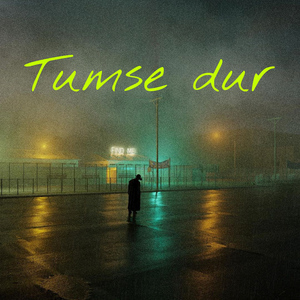 Tumse Dur