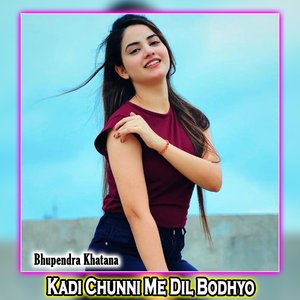 Kadi Chunni Me Dil Bodhyo