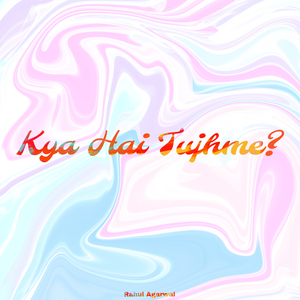 Kya Hai Tujhme?