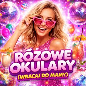 Różowe Okulary (Wracaj do Mamy)