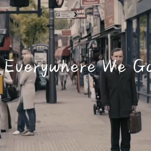 Everywhere We Go 管他三七二十一，认定的事就放手去做吧