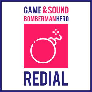 Redial (From "Bomberman Hero")
