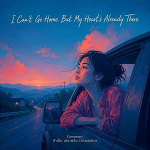 I Can't Go Home But My Heart's Already There