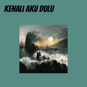 Kenali Aku Dulu