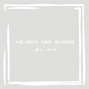 we don't talk anymore