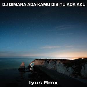 DJ DIMANA ADA KAMU DISITU ADA AKU