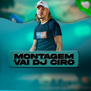 MONTAGEM VAI DJ CIRO