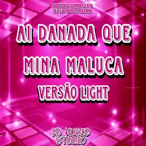 Ai Danada Que Mina Maluca (Versão Light)