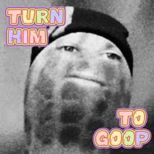Turn Him To Goop (Burnt Peanut Diss Track)