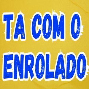 Tá Com o Enrolado