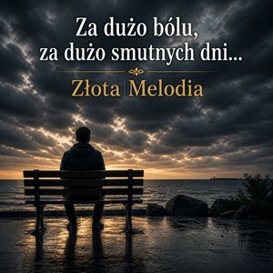 Za dużo bólu, za dużo smutnych dni...