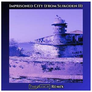 Imprisoned City (From Suikoden II) (Theology Remix)