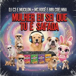 MULHER EU SEI QUE TU É SAFADA “ C3 Au Au “ (feat. MUCILON, MC BIBI COELHINHA & MC ROGÊ) (ARROCHADEIRA)