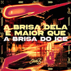 A Brisa Dela É Maior Que a Brisa do Ice
